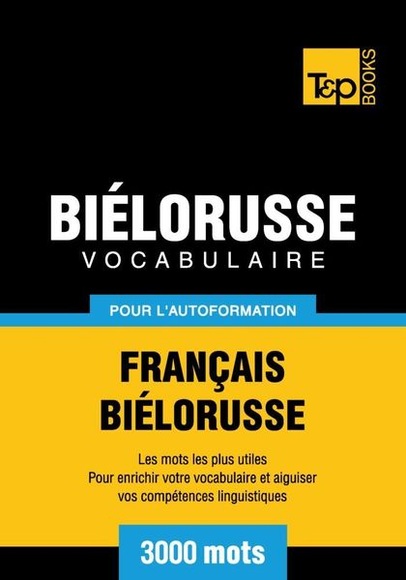 Vocabulaire Français-Biélorusse pour l'autoformation - 3000 mots