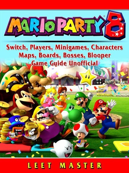 Super Mario Party 8, Switch, Players, Minigames, Characters, Maps, Boards, Bosses, Blooper, Game Guide Unofficial