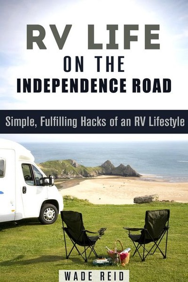 RV Life on the Independence Road: Simple, Fulfilling 'Hacks' of an RV Lifestyle (Frugal Living Off the Grid)