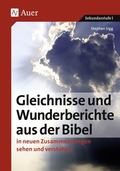 Gleichnisse und Wunderberichte aus der Bibel in neuen Zusammenhängen sehen und verstehen