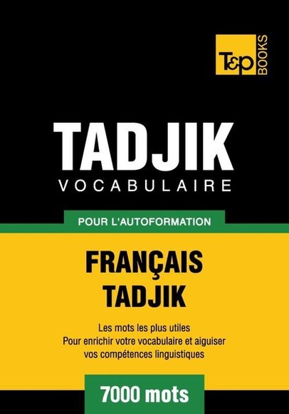Vocabulaire Français-Tadjik pour l'autoformation - 7000 mots