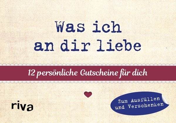 Was ich an dir liebe - 12 persönliche Gutscheine für dich