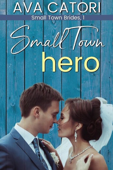 Small Town Hero (Small Town Brides, #1)