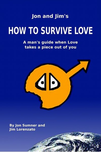 J & J's How To Survive Love: A Man's Guide When Love Takes A Piece Out Of You, by Jon Sumner and Jim Lorenzato