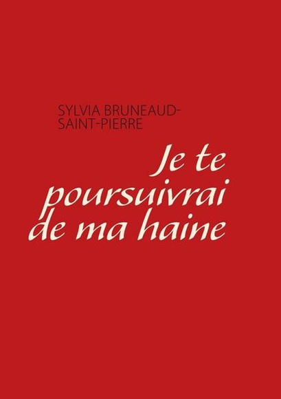 Je te poursuivrai de ma haine