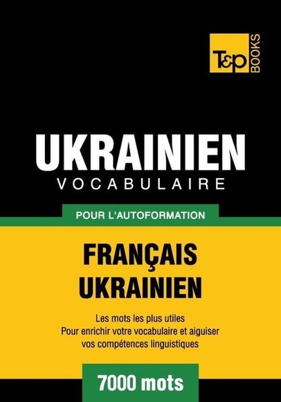 Vocabulaire Français-Ukrainien pour l'autoformation - 7000 mots