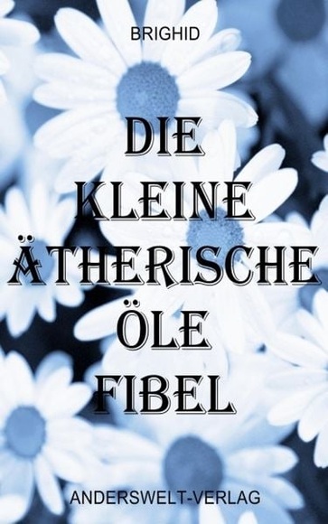 Die kleine ätherische Öle Fibel