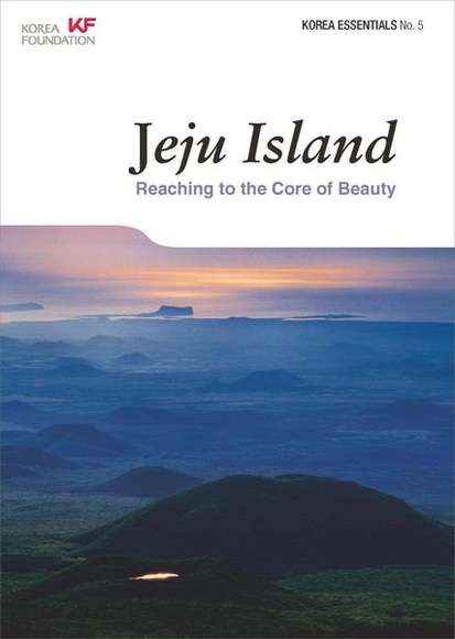 Jeju Island: Reaching to the Core of Beauty (Korea Essentials, #5)