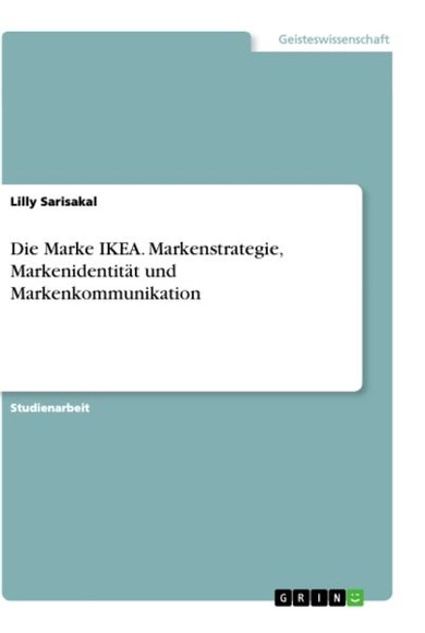 Die Marke IKEA. Markenstrategie, Markenidentität und Markenkommunikation