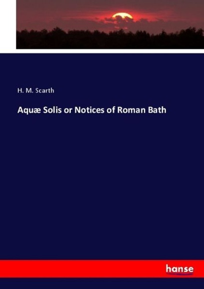 Aquæ Solis or Notices of Roman Bath