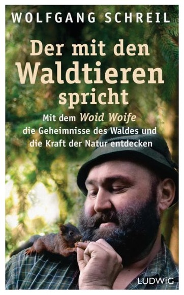 Der mit den Waldtieren spricht - Mit dem Woid Woife die Geheimnisse des Waldes und die Kraft der Natur entdecken - Inkl. 48-seitigem Farbteil mit 75 faszinierenden Tierfotos