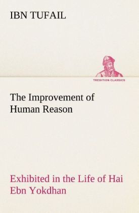 The Improvement of Human Reason Exhibited in the Life of Hai Ebn Yokdhan