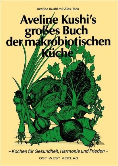 Aveline Kushi's großes Buch der makrobiotischen Küche