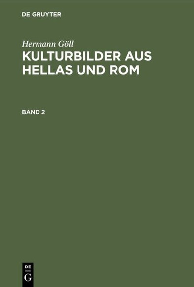 Hermann Göll: Kulturbilder aus Hellas und Rom / Hermann Göll: Kulturbilder aus Hellas und Rom. Band 2
