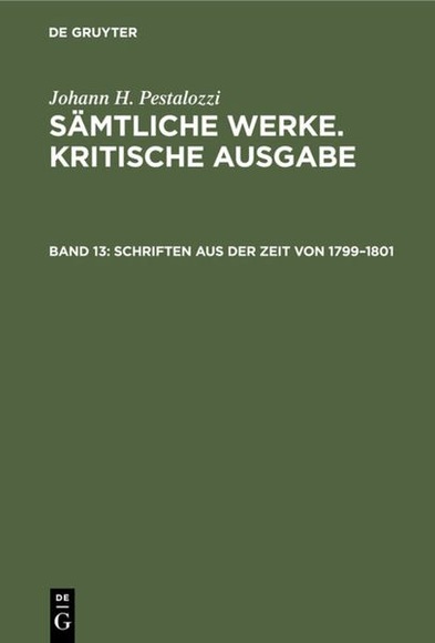 Johann H. Pestalozzi: Sämtliche Werke. Kritische Ausgabe / Schriften aus der Zeit von 1799?1801