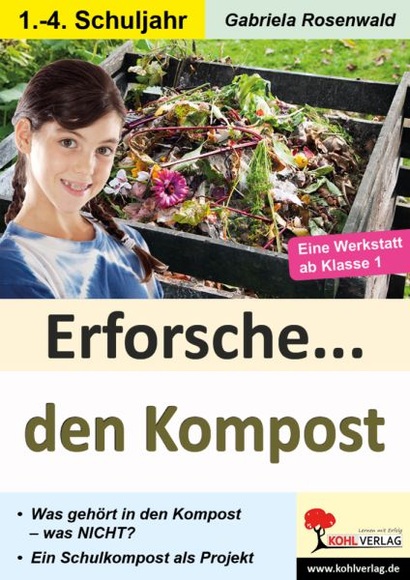 Erforsche ... den Kompost - Was gehört in den Kompost - was nicht?