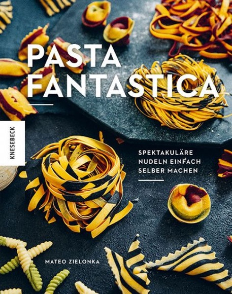 Pasta fantastica - Spektakuläre Nudeln einfach selber machen