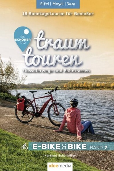 Traumtouren E-Bike und Bike Band 7 - Eifel, Mosel, Saar - Flussuferwege und Bahntrassen: 16 Sonntagstouren für Genießer