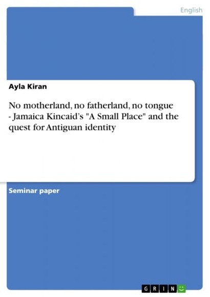 No motherland, no fatherland, no tongue - Jamaica Kincaid's 