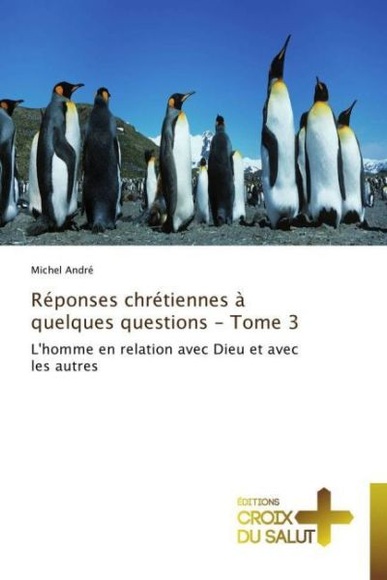 Réponses chrétiennes à quelques questions - Tome 3