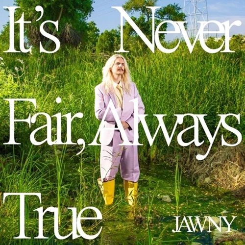 IT'S NEVER FAIR, ALWAYS TRUE