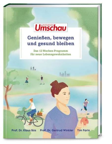 Apotheken Umschau: Genießen, bewegen und gesund bleiben: Das 12-Wochen-Programm für neue Lebensgewoh