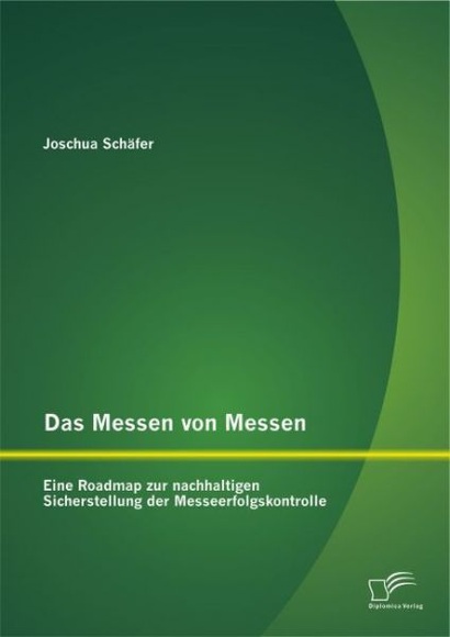 Das Messen von Messen: Eine Roadmap zur nachhaltigen Sicherstellung der Messeerfolgskontrolle