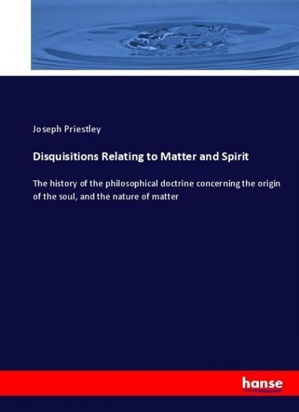 Disquisitions Relating to Matter and Spirit