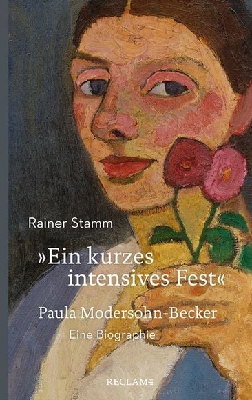 Ein kurzes intensives Fest. Paula Modersohn-Becker