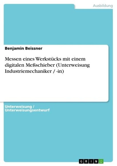 Messen eines Werkstücks mit einem digitalen Meßschieber (Unterweisung Industriemechaniker / -in)