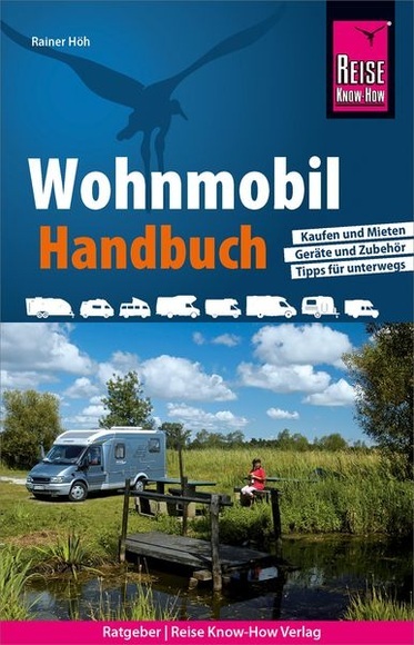 Reise Know-How Wohnmobil-Handbuch: Anschaffung, Ausstattung, Technik, Reisevorbereitung, Tipps für unterwegs.