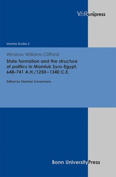 State formation and the structure of politics in Mamluk Syro-Egypt, 648 741 A.H./1250 - 1340  C.E.