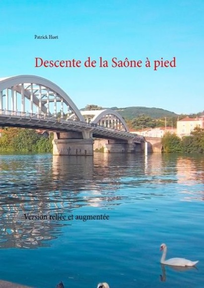 Descente de la Saône à pied: Version reliée et augmentée