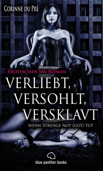 verliebt, versohlt, versklavt - wenn Strenge not (gut) tut