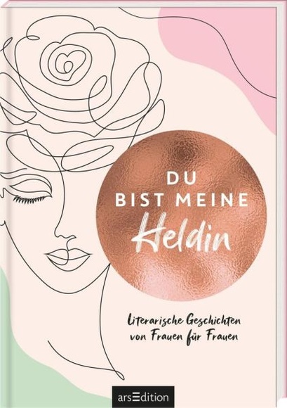 Du bist meine Heldin. Literarische Geschichten von Frauen für Frauen