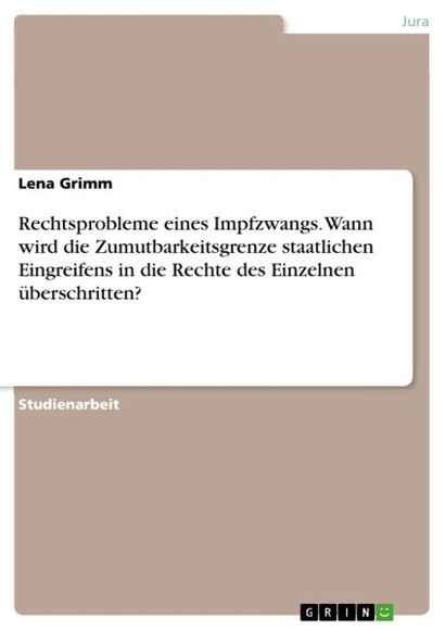 Rechtsprobleme eines Impfzwangs. Wann wird die Zumutbarkeitsgrenze staatlichen Eingreifens in die Rechte des Einzelnen überschritten?