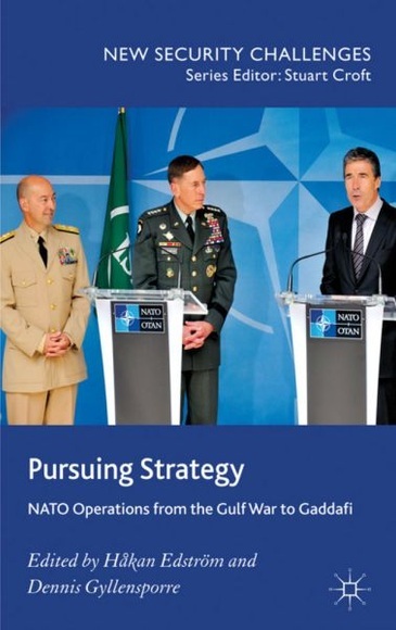 Pursuing Strategy: NATO Operations from the Gulf War to Gaddafi