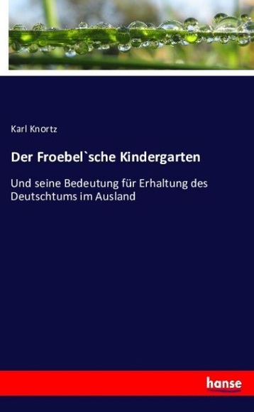 Der Froebel`sche Kindergarten