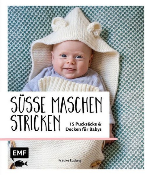 Süße Maschen stricken - 15 Pucksäcke und Decken für Babys