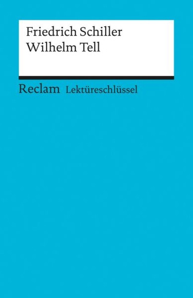 Lektüreschlüssel Friedrich Schiller 'Wilhelm Tell'