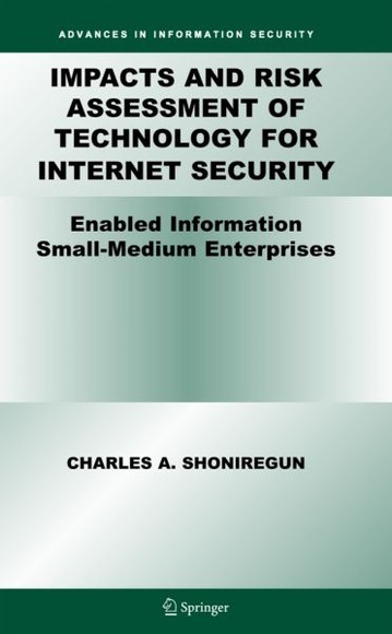 Impacts and Risk Assessment of Technology for Internet Security: Enabled Information Small-Medium En