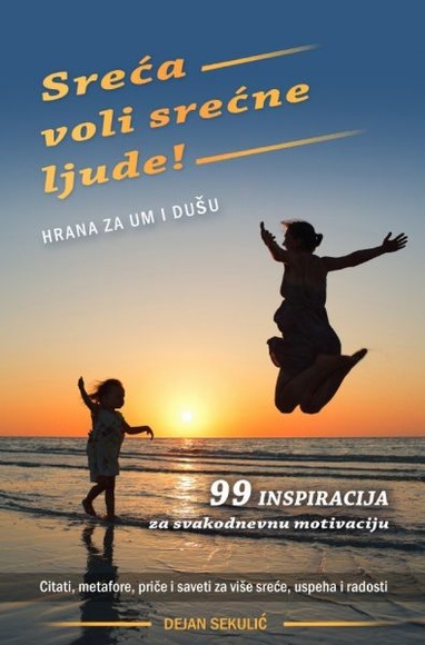 Sreca voli srecne ljude! Hrana za um i dusu.