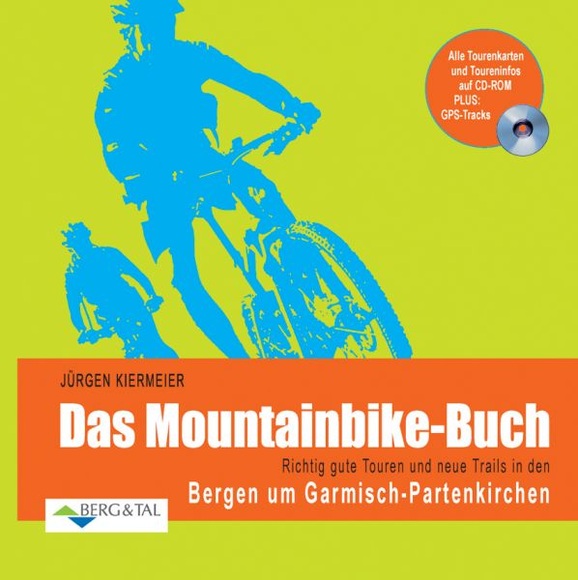 Das Mountainbike-Buch: Richtig gute Touren und neue Trails in den Bergen um Garmisch-Partenkirchen, m. CD-ROM