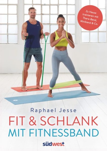 Fit & schlank mit Fitnessband - Zuhause trainieren mit Theraband, Miniband & Co