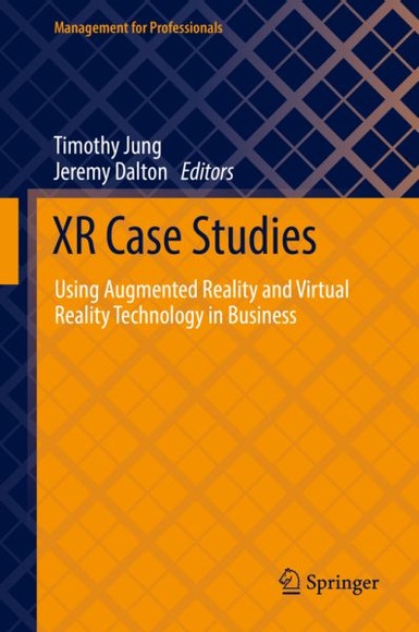 XR Case Studies: Using Augmented Reality and Virtual Reality Technology in Business