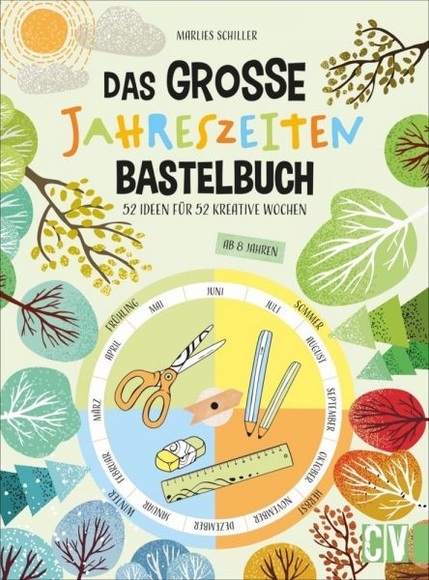 Das große Jahreszeiten-Bastelbuch - 52 Ideen für 52 kreative Wochen. Spannende Projekte für Kinder ab 8 Jahren, mit dene