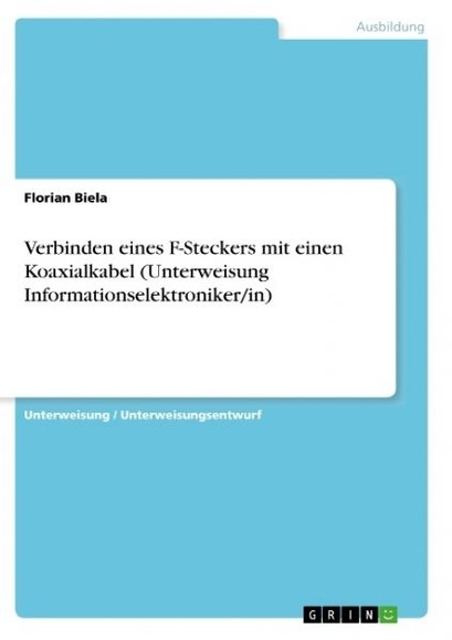 Verbinden eines F-Steckers mit einen Koaxialkabel (Unterweisung Informationselektroniker/in)