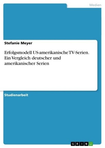 Erfolgsmodell US-amerikanische TV-Serien - Ein Vergleich deutscher und amerikanischer Serien