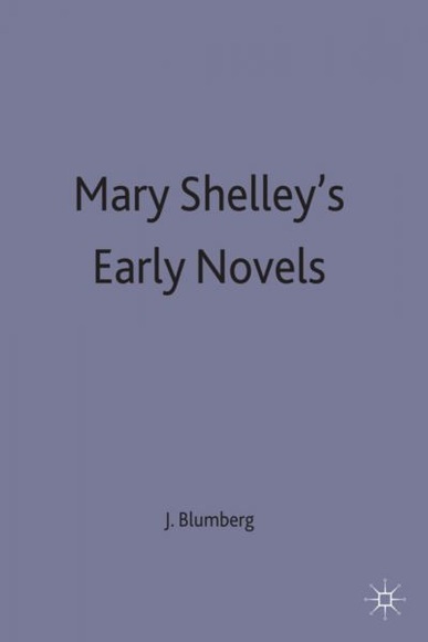 Mary Shelley's Early Novels: 'This Child of Imagination and Misery'