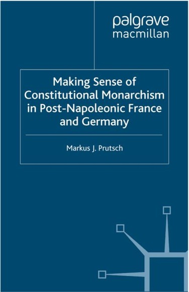 Making Sense of Constitutional Monarchism in Post-Napoleonic France and Germany
